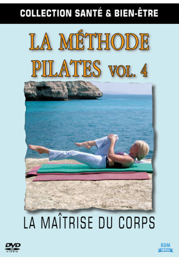 Collection Santé & bien-être - La Méthode Pilates - Volume 4 - La maîtrise du corps