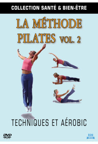 Collection Santé & bien-être - La Méthode Pilates - Volume 2 - Techniques et aérobic