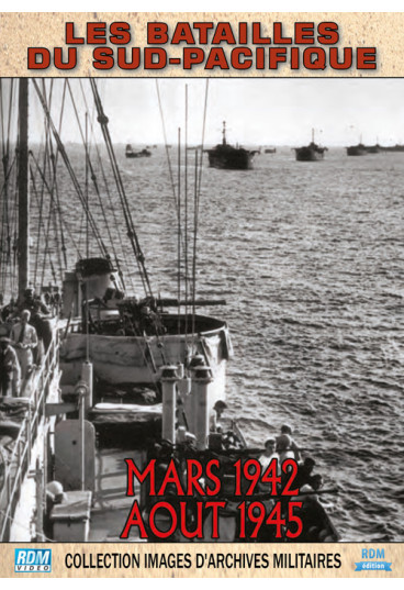 Collection images d'archives militaires - Les batailles du Sud-Pacifique - Mars 1942 - août 1945