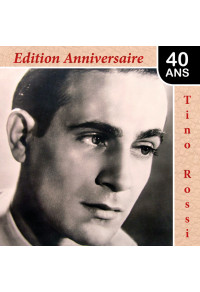 Tino Rossi : Edition Anniversaire 40 ans