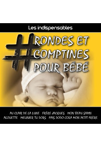 Les indispensables : rondes et comptines pour bébé