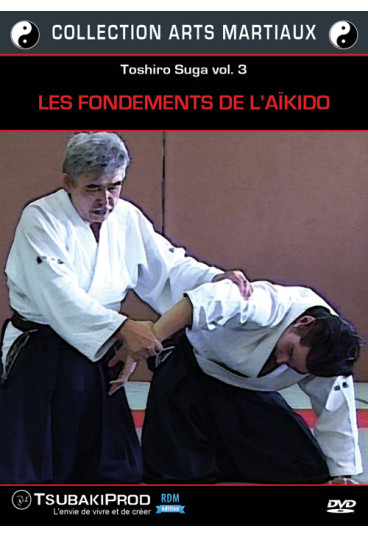 Toshiro Suga vol. 3 : les fondements de l'Aïkido - Collection arts martiaux