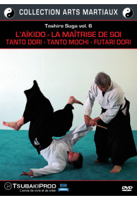 Toshiro Suga vol. 6 : l'Aïkido - la maîtrise de soi - Tanto Dori - Tanto Mochi - Futari Dori - Collection arts martiaux